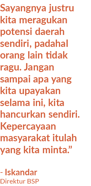 Sayangnya justru kita meragukan potensi daerah sendiri, padahal orang lain tidak ragu. Jangan sampai apa yang kita u...