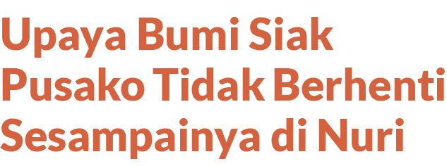 Upaya Bumi Siak Pusako Tidak Berhenti Sesampainya di Nuri