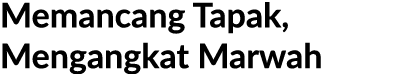 Memancang Tapak, Mengangkat Marwah