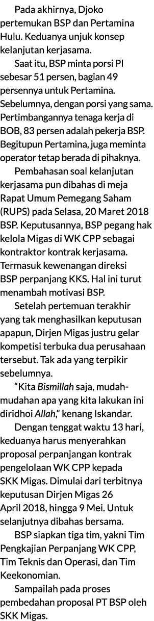 Pada akhirnya, Djoko pertemukan BSP dan Pertamina Hulu. Keduanya unjuk konsep kelanjutan kerjasama. Saat itu, BSP min...