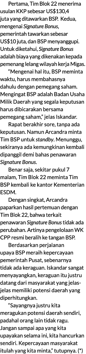 Pertama, Tim Blok 22 menerima usulan KKP sebesar US$130,4 juta yang ditawarkan BSP. Kedua, mengenai Signature Bonus, ...