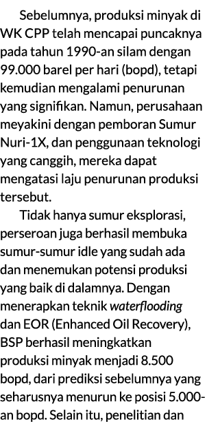 Sebelumnya, produksi minyak di WK CPP telah mencapai puncaknya pada tahun 1990 an silam dengan 99.000 barel per hari ...