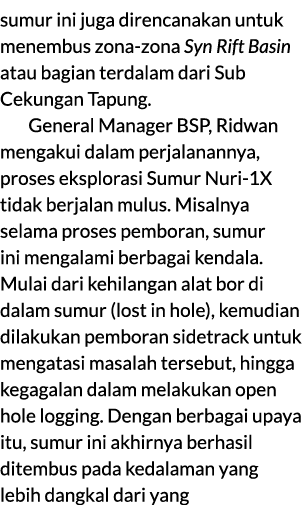 sumur ini juga direncanakan untuk menembus zona zona Syn Rift Basin atau bagian terdalam dari Sub Cekungan Tapung. Ge...