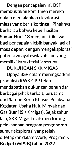 Dengan pencapaian ini, BSP membuktikan komitmen mereka dalam menjalankan eksplorasi migas yang berisiko tinggi. Pihak...