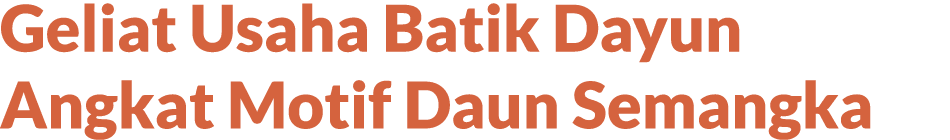 Geliat Usaha Batik Dayun Angkat Motif D﻿aun Semangka