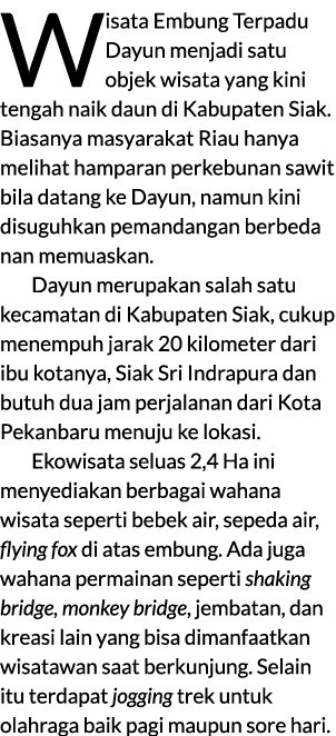 Wisata Embung Terpadu Dayun menjadi satu objek wisata yang kini tengah naik daun di Kabupaten Siak. Biasanya masyarak...