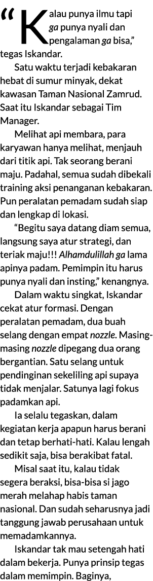 “Kalau punya ilmu tapi ga punya nyali dan pengalaman ga bisa,” tegas Iskandar. Satu waktu terjadi kebakaran hebat di ...