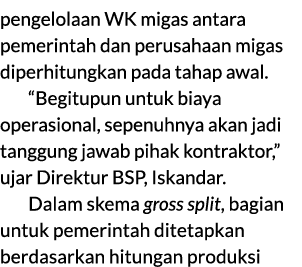 pengelolaan WK migas antara pemerintah dan perusahaan migas diperhitungkan pada tahap awal. “Begitupun untuk biaya op...