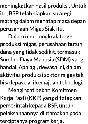 meningkatkan hasil produksi. Untuk itu, BSP telah siapkan strategi matang dalam menatap masa depan perusahaan Migas S...