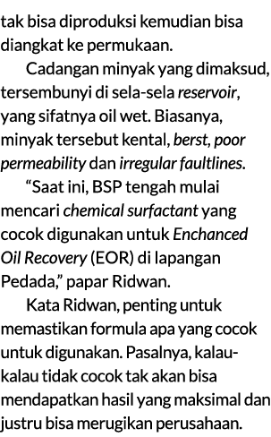 tak bisa diproduksi kemudian bisa diangkat ke permukaan. Cadangan minyak yang dimaksud, tersembunyi di sela sela rese...