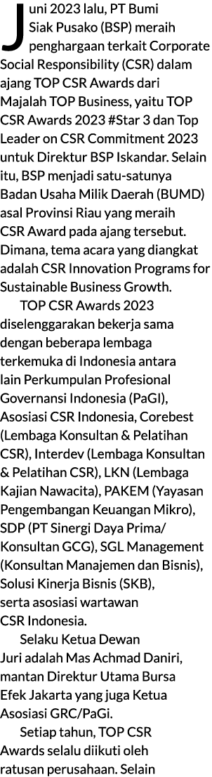 Juni 2023 lalu, PT Bumi Siak Pusako (BSP) meraih penghargaan terkait Corporate Social Responsibility (CSR) dalam ajan...