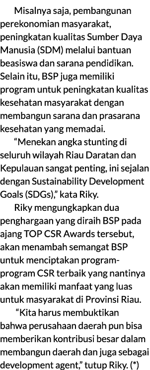 Misalnya saja, pembangunan perekonomian masyarakat, peningkatan kualitas Sumber Daya Manusia (SDM) melalui bantuan be...