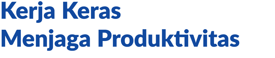 Kerja Keras Menjaga Produktivitas