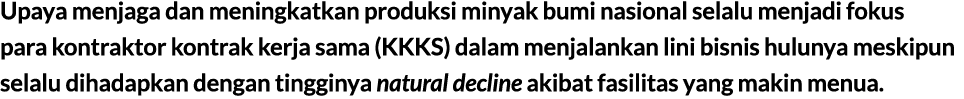 Upaya menjaga dan meningkatkan produksi minyak bumi nasional selalu menjadi fokus para kontraktor kontrak kerja sama ...