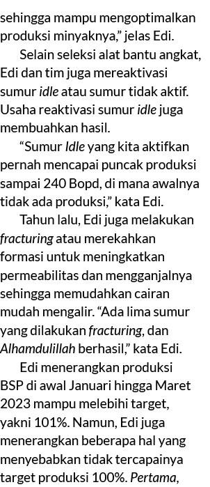 sehingga mampu mengoptimalkan produksi minyaknya,” jelas Edi. Selain seleksi alat bantu angkat, Edi dan tim juga mere...