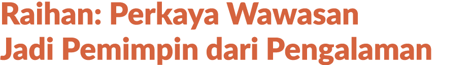 Raihan: Perkaya Wawasan Jadi Pemimpin dari Pengalaman