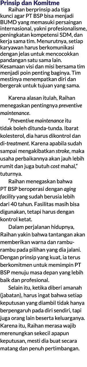 Prinsip dan Komitme Raihan berprinsip ada tiga kunci agar PT BSP bisa menjadi BUMD yang memasuki persaingan internasi...