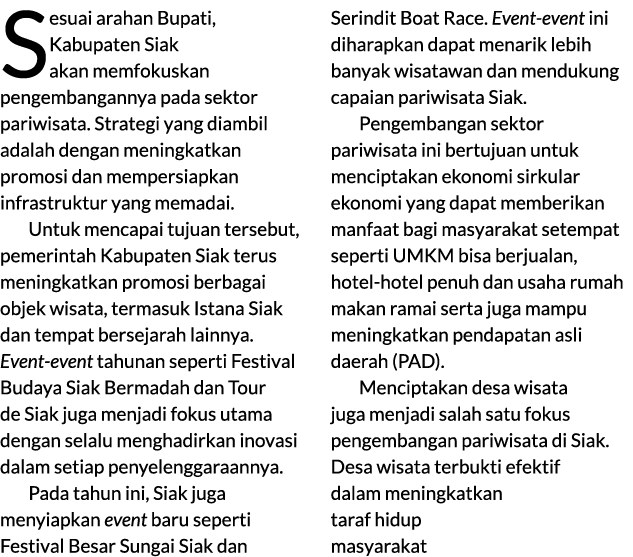 Sesuai arahan Bupati, Kabupaten Siak akan memfokuskan pengembangannya pada sektor pariwisata. Strategi yang diambil a...