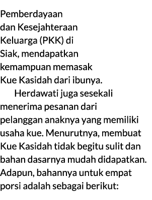 Pemberdayaan dan Kesejahteraan Keluarga (PKK) di Siak, mendapatkan kemampuan memasak Kue Kasidah dari ibunya. Herdawa...