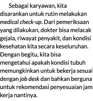Sebagai karyawan, kita disarankan untuk rutin melakukan medical check up. Dari pemeriksaan yang dilakukan, dokter bis...