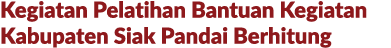 Kegiatan Pelatihan Bantuan Kegiatan Kabupaten Siak Pandai Berhitung