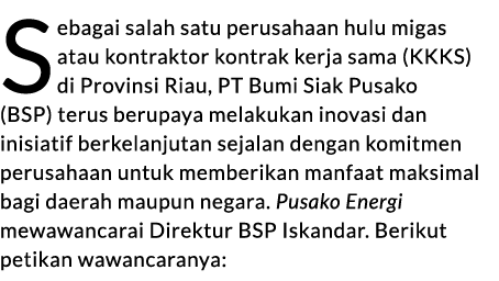 Sebagai salah satu perusahaan hulu migas atau kontraktor kontrak kerja sama (KKKS) di Provinsi Riau, PT Bumi Siak Pus...