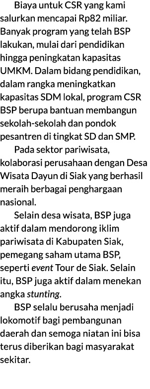 Biaya untuk CSR yang kami salurkan mencapai Rp82 miliar. Banyak program yang telah BSP lakukan, mulai dari pendidikan...