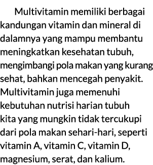 Multivitamin memiliki berbagai kandungan vitamin dan mineral di dalamnya yang mampu membantu meningkatkan kesehatan t...
