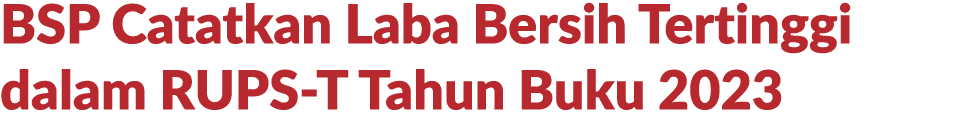 BSP Catatkan Laba Bersih Tertinggi dalam RUPS T Tahun Buku 2023