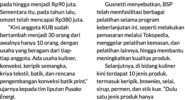 pada hingga menjadi Rp90 juta. Sementara itu, pada tahun lalu, omzet telah mencapai Rp380 juta. “Kini anggota KUB sud...