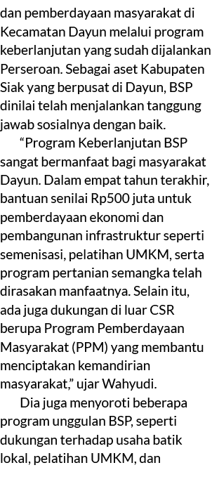 dan pemberdayaan masyarakat di Kecamatan Dayun melalui program keberlanjutan yang sudah dijalankan Perseroan. Sebagai...