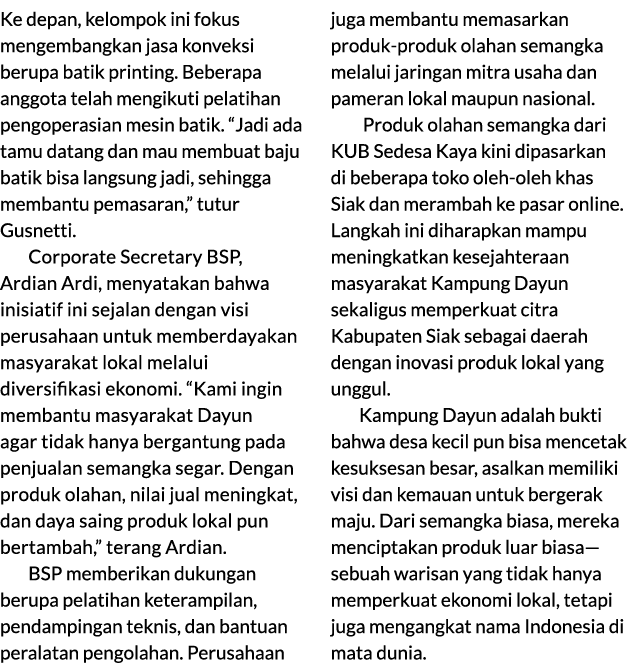 Ke depan, kelompok ini fokus mengembangkan jasa konveksi berupa batik printing. Beberapa anggota telah mengikuti pela...