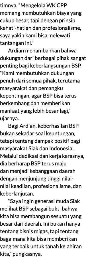 timnya. “Mengelola WK CPP memang membutuhkan biaya yang cukup besar, tapi dengan prinsip kehati hatian dan profesiona...