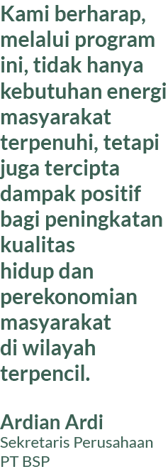 Kami berharap, melalui program ini, tidak hanya kebutuhan energi masyarakat terpenuhi, tetapi juga tercipta dampak po...