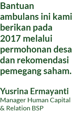 Bantuan ambulans ini kami berikan pada 2017 melalui permohonan desa dan rekomendasi pemegang saham. Yusrina Ermayanti...