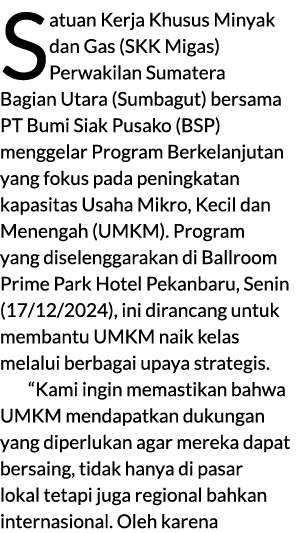 Satuan Kerja Khusus Minyak dan Gas (SKK Migas) Perwakilan Sumatera Bagian Utara (Sumbagut) bersama PT Bumi Siak Pusak...