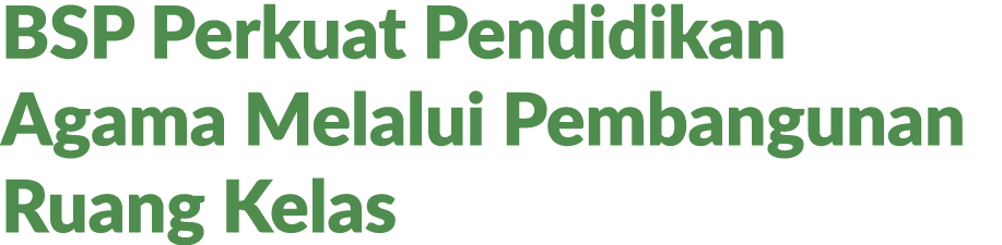 BSP Perkuat Pendidikan Agama Melalui Pembangunan Ruang Kelas