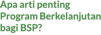 Apa arti penting Program Berkelanjutan bagi BSP?
