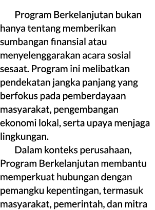 Program Berkelanjutan bukan hanya tentang memberikan sumbangan finansial atau menyelenggarakan acara sosial sesaat. P...