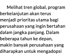 Melihat tren global, program berkelanjutan akan terus menjadi prioritas utama bagi perusahaan yang ingin bertahan dal...
