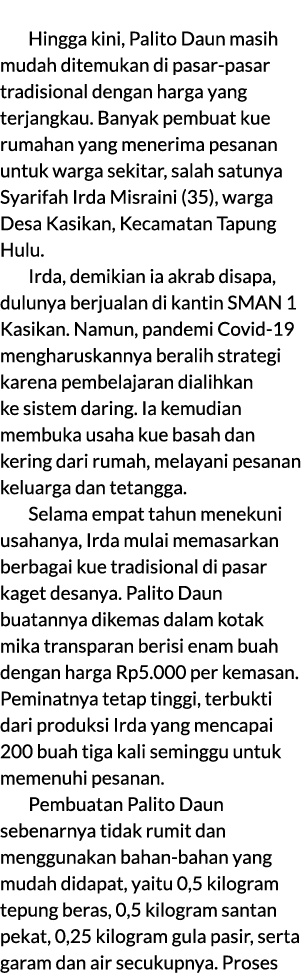  Hingga kini, Palito Daun masih mudah ditemukan di pasar pasar tradisional dengan harga yang terjangkau. Banyak pembu...