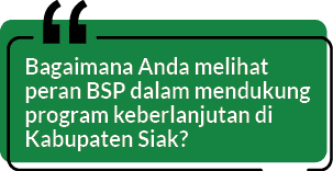 Bagaimana Anda melihat peran BSP dalam mendukung program keberlanjutan di Kabupaten Siak